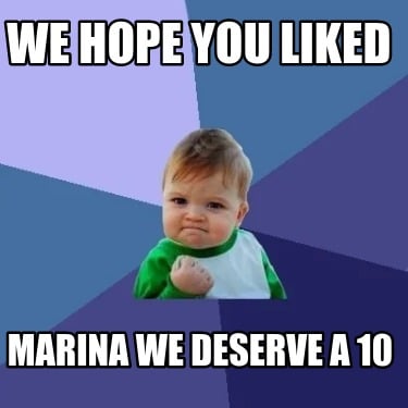 we-hope-you-liked-marina-we-deserve-a-10