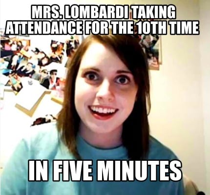 mrs.-lombardi-taking-attendance-for-the-10th-time-in-five-minutes