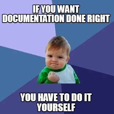 if-you-want-documentation-done-right-you-have-to-do-it-yourself
