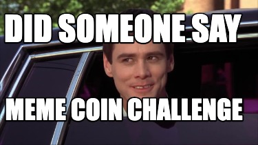 did-someone-say-meme-coin-challenge