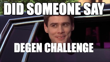 did-someone-say-degen-challenge2