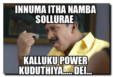 innuma-itha-namba-sollurae-kalluku-power-kuduthiya..-dei