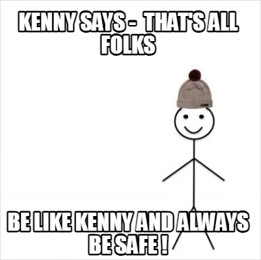 kenny-says-thats-all-folks-be-like-kenny-and-always-be-safe-