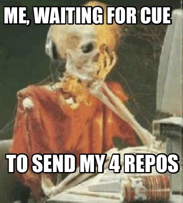 me-waiting-for-cue-to-send-my-4-repos