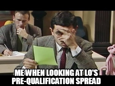 me-when-looking-at-los-pre-qualification-spread