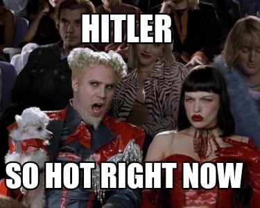 hitler-so-hot-right-now