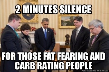 2-minutes-silence-for-those-fat-fearing-and-carb-rating-people