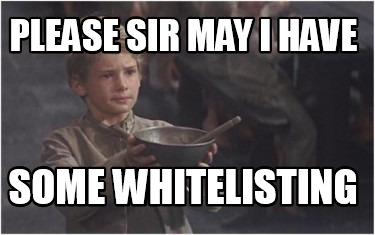 please-sir-may-i-have-some-whitelisting