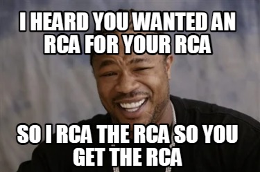 i-heard-you-wanted-an-rca-for-your-rca-so-i-rca-the-rca-so-you-get-the-rca