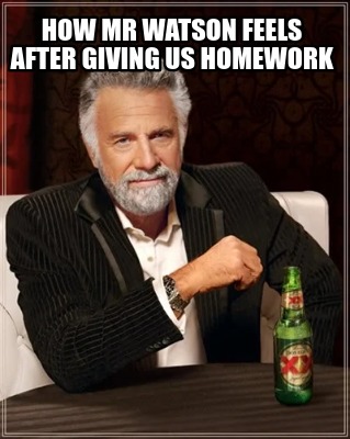 how-mr-watson-feels-after-giving-us-homework