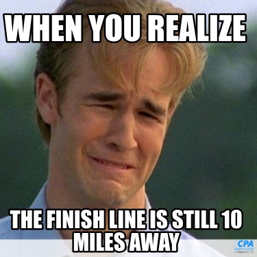 when-you-realize-the-finish-line-is-still-10-miles-away