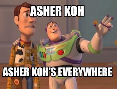 asher-koh-asher-kohs-everywhere