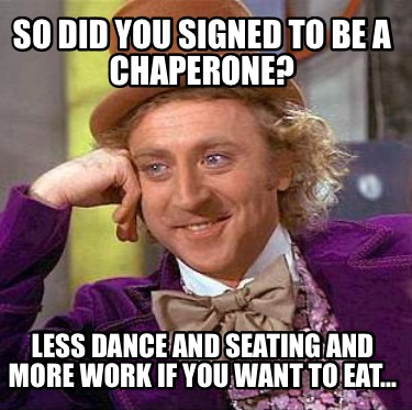 so-did-you-signed-to-be-a-chaperone-less-dance-and-seating-and-more-work-if-you-