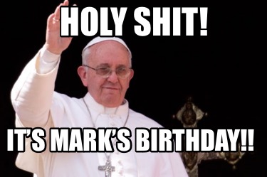 holy-shit-its-marks-birthday