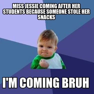 miss-jessie-coming-after-her-students-because-someone-stole-her-snacks-im-coming