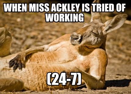 when-miss-ackley-is-tried-of-working-24-7
