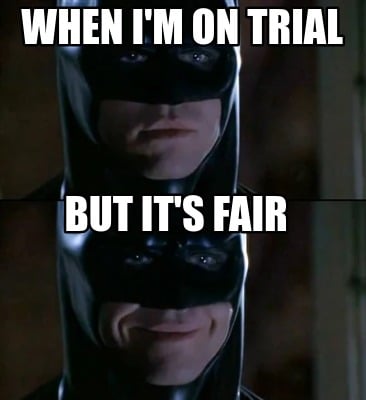 when-im-on-trial-but-its-fair