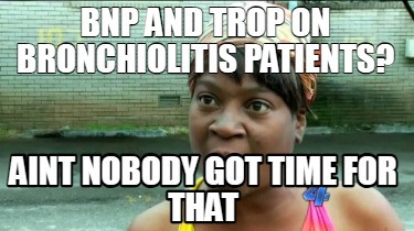 bnp-and-trop-on-bronchiolitis-patients-aint-nobody-got-time-for-that