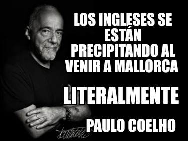 los-ingleses-se-estn-precipitando-al-venir-a-mallorca-paulo-coelho-literalmente