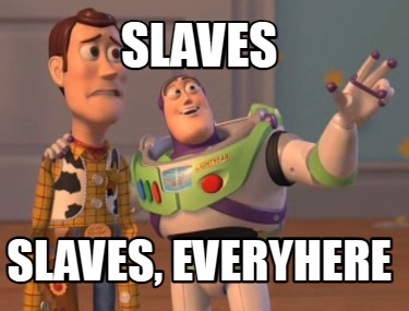 slaves-slaves-everyhere