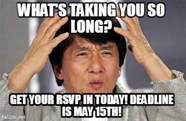 whats-taking-you-so-long-get-your-rsvp-in-today-deadline-is-may-15th