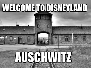 welcome-to-disneyland-auschwitz