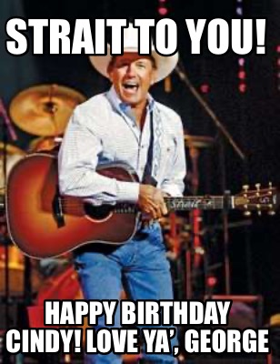 strait-to-you-happy-birthday-cindy-love-ya-george