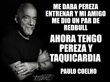 me-daba-pereza-entrenar-y-mi-amigo-me-dio-un-par-de-redbull-paulo-coelho-ahora-t