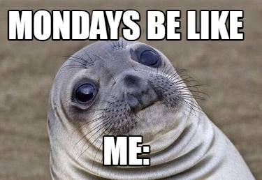 mondays-be-like-me