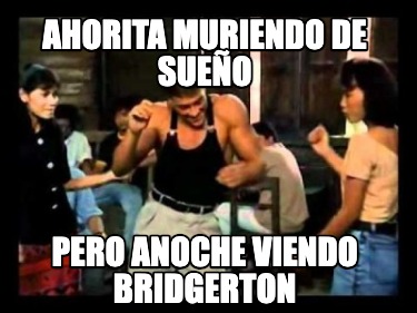 ahorita-muriendo-de-sueo-pero-anoche-viendo-bridgerton