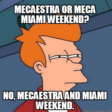 mecaestra-or-meca-miami-weekend-no-mecaestra-and-miami-weekend