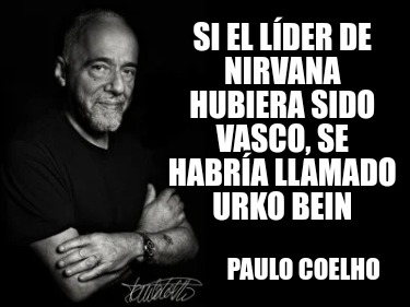 si-el-lder-de-nirvana-hubiera-sido-vasco-se-habra-llamado-urko-bein-paulo-coelho