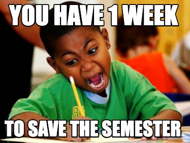 you-have-1-week-to-save-the-semester