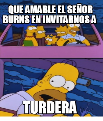 que-amable-el-seor-burns-en-invitarnos-a-turdera