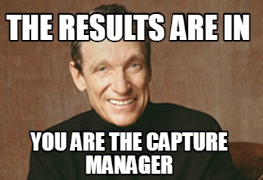 the-results-are-in-you-are-the-capture-manager