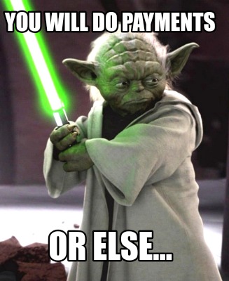 you-will-do-payments-or-else