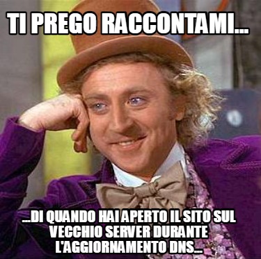 ti-prego-raccontami...-...di-quando-hai-aperto-il-sito-sul-vecchio-server-durant