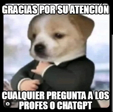 gracias-por-su-atencin-cualquier-pregunta-a-los-profes-o-chatgpt