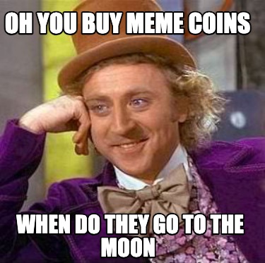 oh-you-buy-meme-coins-when-do-they-go-to-the-moon