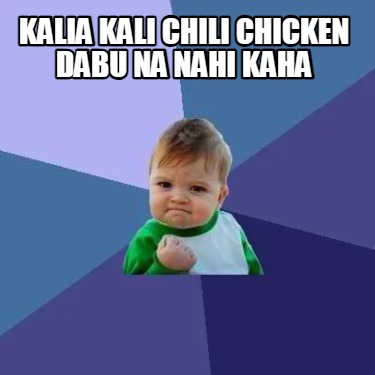 kalia-kali-chili-chicken-dabu-na-nahi-kaha