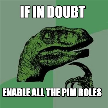 if-in-doubt-enable-all-the-pim-roles