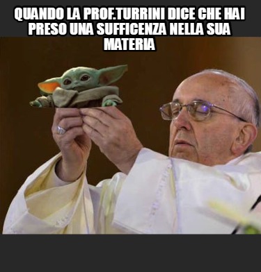 quando-la-prof.turrini-dice-che-hai-preso-una-sufficenza-nella-sua-materia