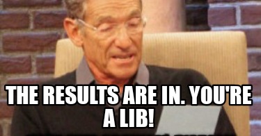 the-results-are-in.-youre-a-lib