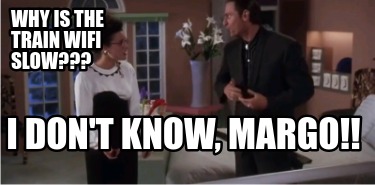 why-is-the-train-wifi-slow-i-dont-know-margo