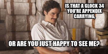 is-that-a-glock-34-youre-appendix-carrying-or-are-you-just-happy-to-see-me8