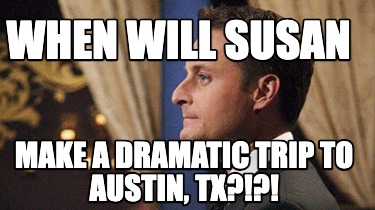 when-will-susan-make-a-dramatic-trip-to-austin-tx