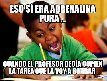 eso-s-era-adrenalina-pura-...-cuando-el-profesor-deca-copien-la-tarea-que-la-voy