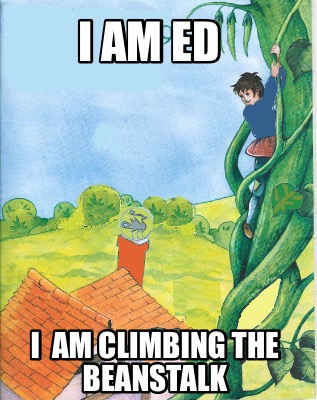 i-am-ed-i-am-climbing-the-beanstalk