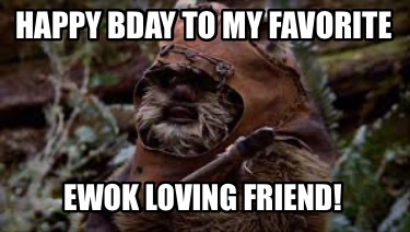 happy-bday-to-my-favorite-ewok-loving-friend