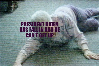 president-biden-has-fallen-and-he-cant-get-up